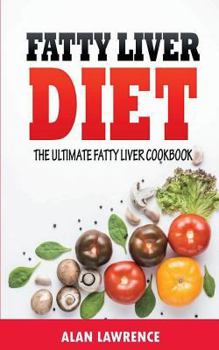 Paperback Fatty Liver Diet: The Ultimate Fatty Liver Cookbook: 60 Recipes To Help You Combat Fatty Liver Disease (Fatty Liver Diet, Fatty Liver Cu Book