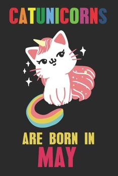 Catunicorns Are Born In May: Blank Line Notebook Journal For The Lovers Of Cat Unicorns Born In May