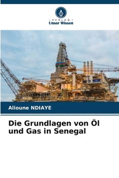 Die Grundlagen von Öl und Gas in Senegal (German Edition)