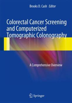 Hardcover Colorectal Cancer Screening and Computerized Tomographic Colonography: A Comprehensive Overview Book