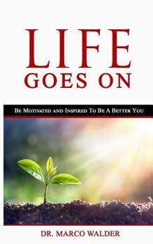 Paperback Life Goes On: Be Motivated and Inspired To Be A Better You Book