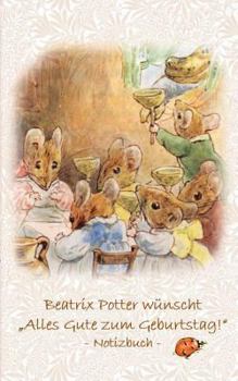 Beatrix Potter w?nscht Alles Gute zum Geburtstag! Notizbuch ( Peter Hase ): Peter Hase, Notizbuch, Notebook, Einschreibbuch, Notizen, Original, Klassi