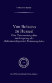 Hardcover Von Bolzano Zu Husserl: Eine Untersuchung Über Den Ursprung Der Phänomenologischen Bedeutungslehre [German] Book