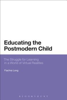 Paperback Educating the Postmodern Child: The Struggle for Learning in a World of Virtual Realities Book