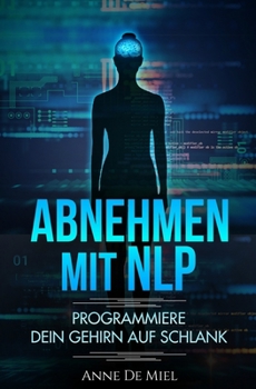 Paperback Abnehmen mit NLP: Programmiere Dein Gehirn auf schlank [German] Book