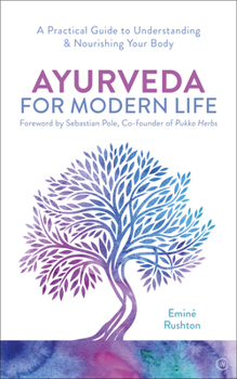 Paperback Ayurveda for Modern Life: A Practical Guide to Understanding & Nourishing Your Body Book