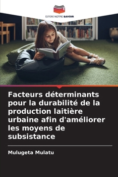 Facteurs déterminants pour la durabilité de la production laitière urbaine afin d'améliorer les moyens de subsistance (French Edition)