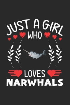 Paperback Just A Girl Who Loves Narwhals: Narwhals Lovers Girl Funny Gifts Journal Lined Notebook 6x9 120 Pages Book