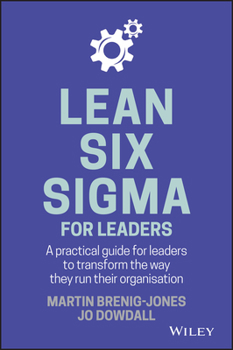 Hardcover Lean Six SIGMA for Leaders: A Practical Guide for Leaders to Transform the Way They Run Their Organization Book