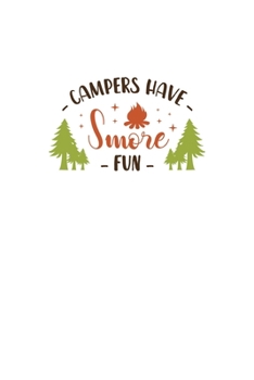 Campers Have Smore Fun: Blank Lined Journal Notebook Great For Writing Thoughts, Lists, Plans, Use As A Planner, And Journaling, Camping And Hiking