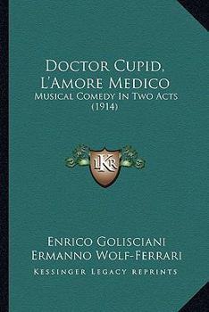 Paperback Doctor Cupid, L'Amore Medico: Musical Comedy In Two Acts (1914) Book