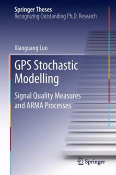 Hardcover GPS Stochastic Modelling: Signal Quality Measures and Arma Processes Book