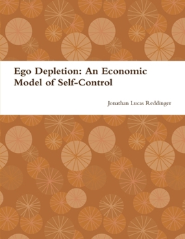 Ego Depletion: An Economic Model of Self-Control