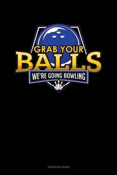 Paperback Grab Your Balls We're Going Bowling: Address Book