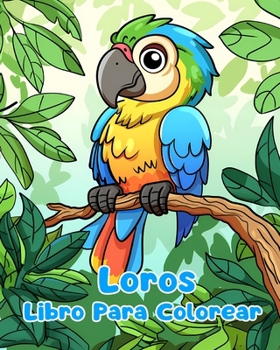 Libro Para Colorear de Loros: Páginas Simples Para Colorear de Loros Para Niños de 1 a 3 Años
