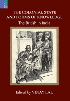 Hardcover The Colonial State and Forms of Knowledge: The British in India Book