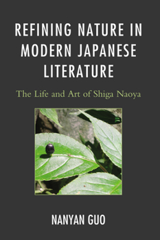 Paperback Refining Nature in Modern Japanese Literature: The Life and Art of Shiga Naoya Book