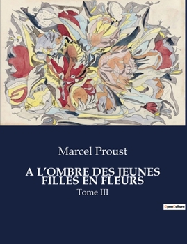 Paperback A l'Ombre Des Jeunes Filles En Fleurs: Tome III [French] Book