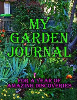 Paperback My Garden Journal: For a Year of Amazing Discoveries Book