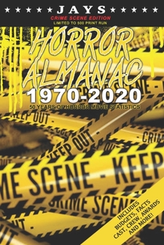 Jays Horror Almanac 1970-2020 [CRIME SCENE EDITION LIMITED TO 500 PRINT RUN] 50 Years of Horror Movie Statistics Book