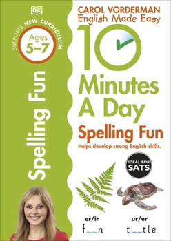 Paperback 10 Minutes A Day Spelling Fun, Ages 5-7 (Key Stage 1): Supports the National Curriculum, Helps Develop Strong English Skills (DK 10 Minutes a Day) Book