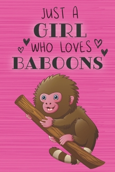 Just a Girl Who Loves Baboons: Blank Lined Journal, Notebook, Diary, Planner with Favorite Animal Quote / 6 x 9 / 110 Lined Pages / Great Gift Idea … ... Writing or Doodles Better Then Gift Card