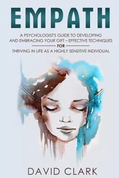 Paperback Empath: A Psychologist's Guide to Developing and Embracing your Gift - Effective Techniques for Thriving in Life as a Highly S Book