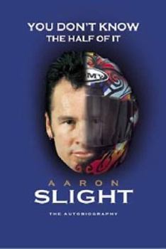 Paperback Aaron Slight, the Autobiography: You Don't Know the Half of It Book