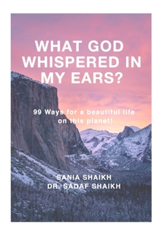 Paperback What God whispered in my ears?: 99 Ways for a beautiful life on this planet! Book