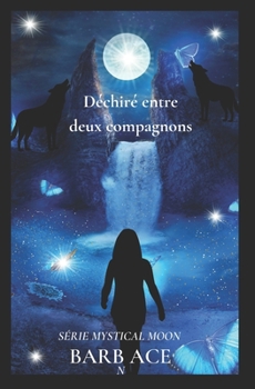 Paperback Déchiré entre deux compagnons: Série Mystical Moon [French] Book