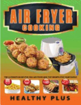 Paperback Air Fryer Cooking: The Ultimate Guide for Your Air Fryer and Top Recipes for Your Family Book