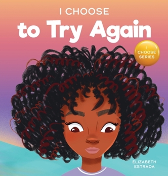 Hardcover I Choose To Try Again: A Colorful, Picture Book About Perseverance and Diligence Book