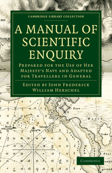 Paperback A Manual of Scientific Enquiry: Prepared for the Use of Her Majesty's Navy and Adapted for Travellers in General Book