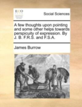 Paperback A Few Thoughts Upon Pointing and Some Other Helps Towards Perspicuity of Expression. by J. B. F.R.S. and F.S.A. Book