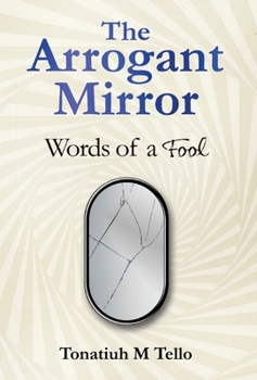 Hardcover The Arrogant Mirror: Words of a Fool Book