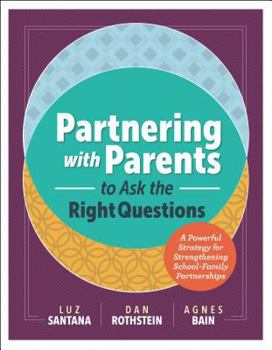 Paperback Partnering with Parents to Ask the Right Questions: A Powerful Strategy for Strengthening School-Family Partnerships Book