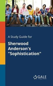 Paperback A Study Guide for Sherwood Anderson's "Sophistication" Book