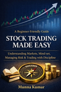 Paperback Stock Trading Made Easy: A Beginner-Friendly Guide to Understanding Markets, Mind-set, Managing Risk & Trading with Discipline Book