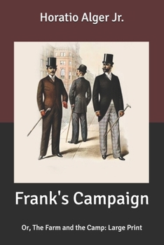 Frank's Campaign: or, What Boys Can Do on the Farm for the Camp - Book #1 of the Campaign