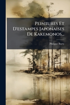 Paperback Peintures Et D'Estampes Japonaises de Kakemonos... [French] Book