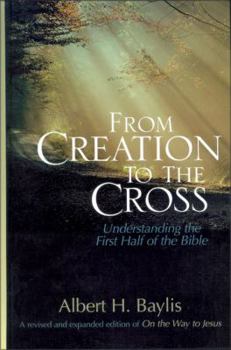 Hardcover From Creation to the Cross: Understanding the First Half of the Bible Book