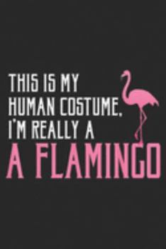 Paperback This Is My Human Costume I'm Really a Flamingo: This Is My Human Costume Im Really Flamingo Funny Halloween Journal/Notebook Blank Lined Ruled 6x9 100 Book