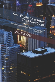 Paperback Real Estate Investment Trust Handbook: An Inside Look Into the World of Real Estate Investment Book