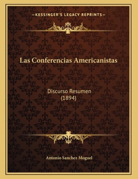 Paperback Las Conferencias Americanistas: Discurso Resumen (1894) [Spanish] Book