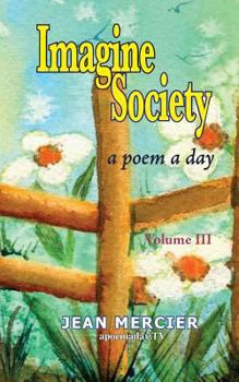 Paperback Imagine Society: A Poem A Day Volume 3: Jean Mercier's A Poem A Day - Volume 3 Book