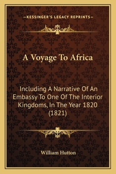 Paperback A Voyage To Africa: Including A Narrative Of An Embassy To One Of The Interior Kingdoms, In The Year 1820 (1821) Book