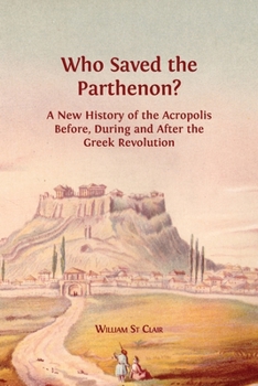 Paperback Who Saved the Parthenon?: A New History of the Acropolis Before, During and After the Greek Revolution Book