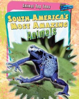 Paperback South America's Most Amazing Animals (Animal Top Tens) Book