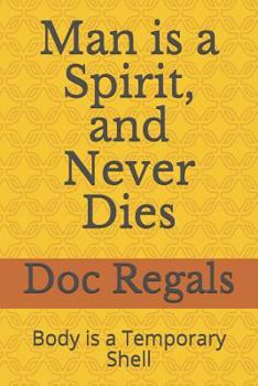 Paperback Man Is a Spirit, and Never Dies: Body Is a Temporary Shell Book