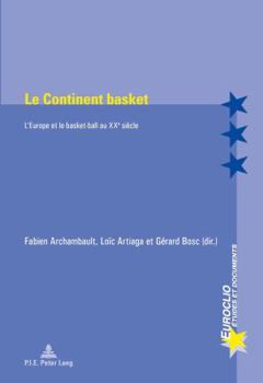 Le Continent Basket: L'Europe Et Le Basket-Ball Au Xxe Siècle